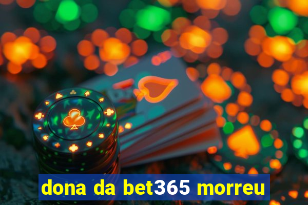 dona da bet365 morreu